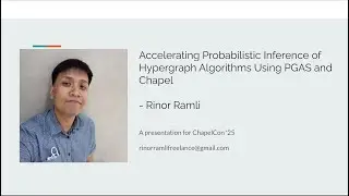 Accelerating Probabilistic Inference of Hypergraph Algorithms Using PGAS and Chapel | ChapelCon '25