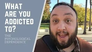 What are you addicted to? - The Psychological Dependence of Addiction