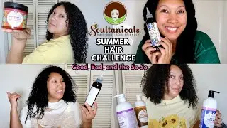 SOULTANICALS SUMMER HAIR CHALLENGE  - THE GOOD, THE BAD, and THE SO-SO