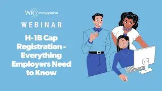 Webinar: H-1B Cap Registration - Everything Employers Need to Know