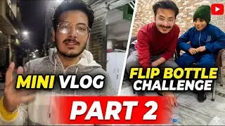 Mini Vlog and flip bottle challenge part ✌️🤣Must watch 🤣