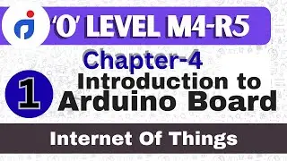 IOT | Intro of Arduino Board | Types of Arduino | O Level | M4-R5