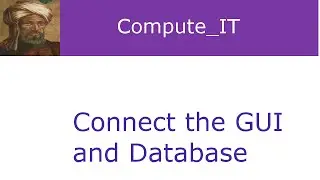 Building a GUI Connecting the Database - Lesson 7