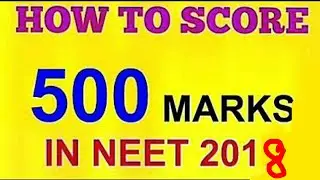 How to score 500+ marks in neet 2018
