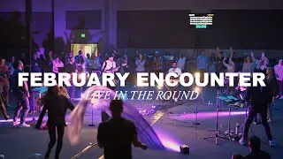 FEBRUARY ENCOUNTER | LIVE IN THE ROUND