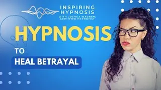 Hypnosis to Heal Betrayal - Guided Meditation for Emotional Recovery