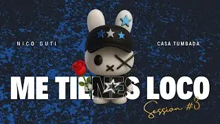 ME TIENES LOCO - NICO GUTI  / SESSION 3