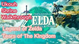 Ukouh Shrine Walkthrough | Legend of Zelda : Tears of The Kingdom