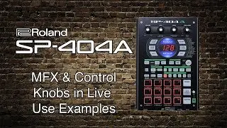 Roland SP-404A - MFX & Control Knobs in Live Use Examples