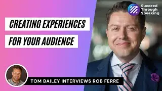 Creating Experiences For Your Audience - Rob Ferre