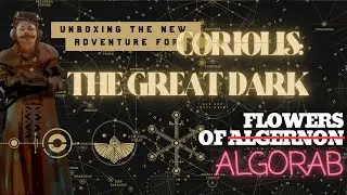 Цветы Алгораба: Новое приключение для Coriolis: Великая Тьма (Распаковка от человека, страдающего...