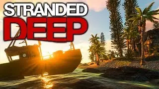 Stranded Deep ► Что стало с игрой спустя 2 года ????