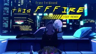 Franz Ferdinand - This Fffire | teef Remix (Cyberpunk: Edgerunners Opening Remix)