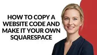 How to Copy a Website Code and Make It Your Own Squarespace - Julia'sTutorials