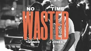 VONDO ft. J Jones - No Time Wasted (Official Audio)