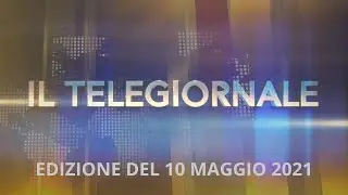 TELEGIORNALE 10 MAGGIO 2021