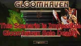 Oozing Grove is IMPOSSIBLE- Gloomhaven Solo Deadly