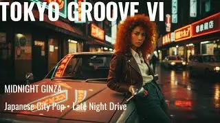 TOKYO GROOVE VI 🌃 Midnight Ginza | Japanese City Pop &bull; Late Night Drive