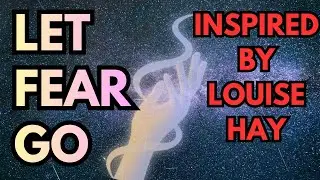 From Fear to Faith: Transforming the Energy of Worry into Trust (Inspired by Luise Hay)