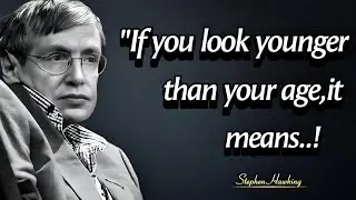 If You Look Younger Than Your Age,It Means | Stephen Hawking Quotes About Happy Life