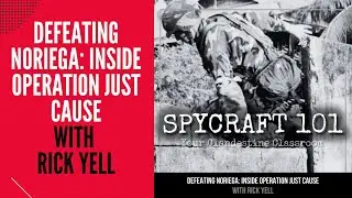 Podcast Episode #186 - Defeating Noriega: Operation Just Cause with Rick Yell