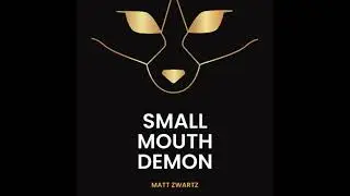 Small Mouth Demon: Crypto, Death, and Redemption - Matt Zwartz