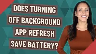 Does turning off background app refresh save battery?