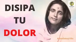Disipa tu Dolor ~ Anandamayi Ma