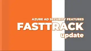 Azure AD Security Features | FastTrack Update