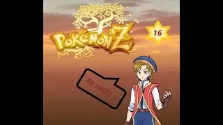 Pok&eacute;mon z best fan game &eacute;pisode 16 !
