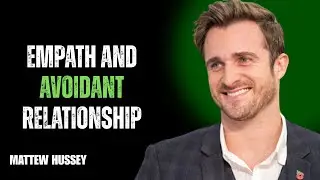 EMPATH AND AVOIDANT RELATIONSHIP// MATHEW HUSSY