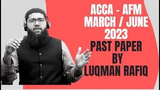 | Day 1 | ACCA Advanced Financial Management | AFM | March / June 2023 Past Paper | Luqman Rafiq