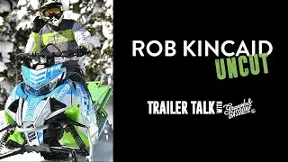 Rob Kincaid: Trailer Talk: Uncut