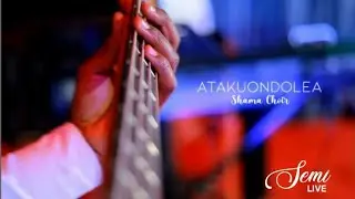 SHAMA CHOIR - ATAKUONDOLEA (Official Music Video)