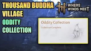 All 6 Oddity Collection Thousand Buddha Village 100% Exploration WHERE WINDS MEET