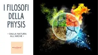 I filosofi della physis - dalla natura all'archè