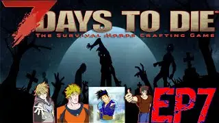 Our Journey In a Zombie Apocalypse! (7 Days to Die) Ep7