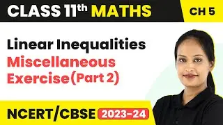 Linear Inequalities - Miscellaneous Exercise (Part 2) | Class 11 Maths Chapter 5 (2023-24)