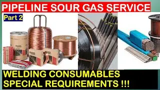 WELDING CONSUMABLES FOR PIPELINE SOUR SERVICE - SPECIAL REQUIREMENTS