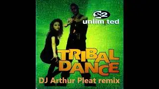 2 Unlimited - Tribal Dance (DJ Arthur Pleat remix 2019)