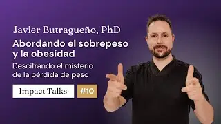 Descubre el secreto para vencer al sobrepeso y la obesidad - Impact Talks #10 con Javier Butragueño
