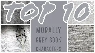 Top 10: Morally Grey Characters