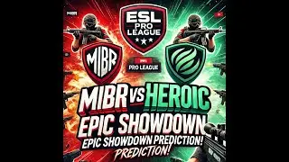 MIBR vs Heroic: Epic Showdown Prediction! | ESL Pro League Insights & Analysis ( 2024 09 18 )