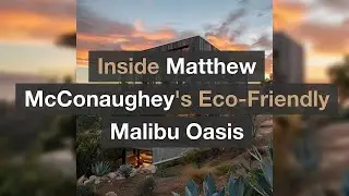 Inside Matthew McConaugheys Eco Friendly Malibu Oasis