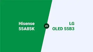 Hisense 55A85K vs LG OLED 55B3