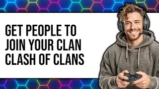 How to Get People to Join Your Clan Clash of Clans 2025 - Full Guide