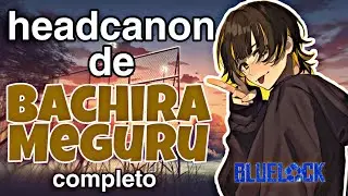 BACHIRA MEGURU||Roleyplay completo||Hanabi.kuzo 🌸