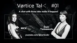 V&oslash;rtice Talk #01 - Dani Yamamoto e NICK - 07/02/25