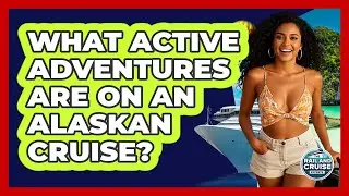 What Active Adventures Are On An Alaskan Cruise? - The Rail and Cruise Experts