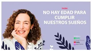 No hay edad para cumplir nuestros sueños‬ T2-E6: Compartiendo con Marisa Lazo